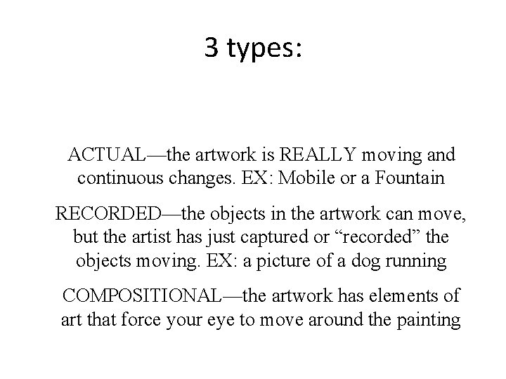 3 types: ACTUAL—the artwork is REALLY moving and continuous changes. EX: Mobile or a