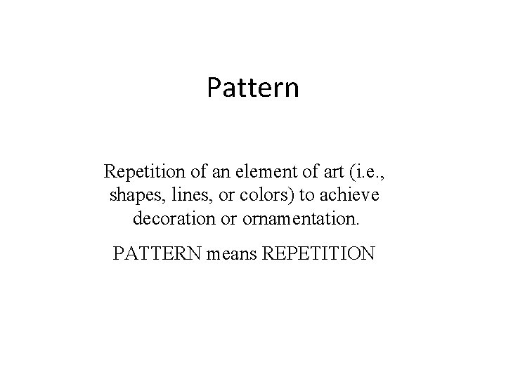Pattern Repetition of an element of art (i. e. , shapes, lines, or colors)