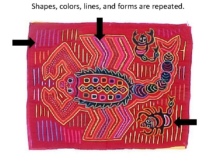 Shapes, colors, lines, and forms are repeated. 