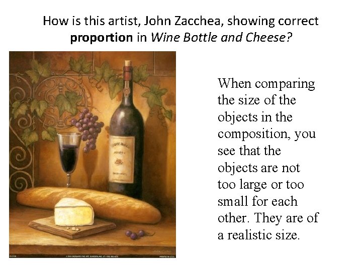 How is this artist, John Zacchea, showing correct proportion in Wine Bottle and Cheese?