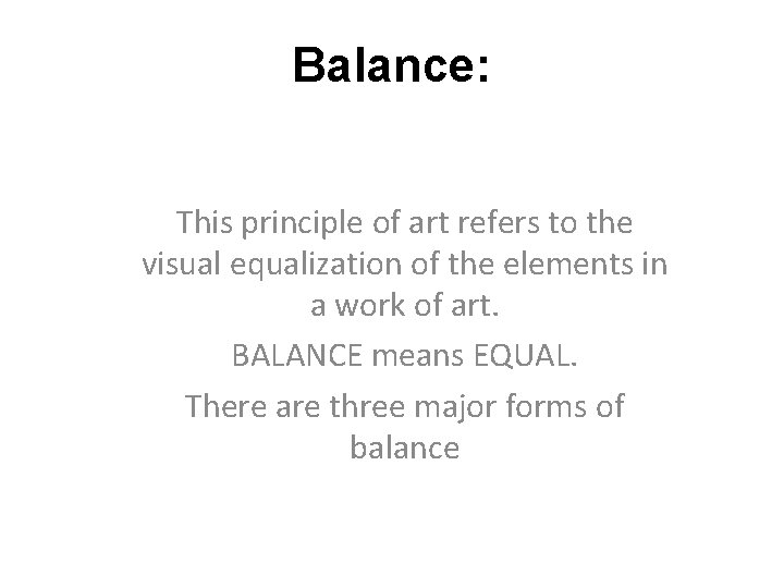 Balance: This principle of art refers to the visual equalization of the elements in