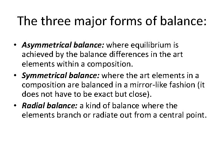 The three major forms of balance: • Asymmetrical balance: where equilibrium is achieved by