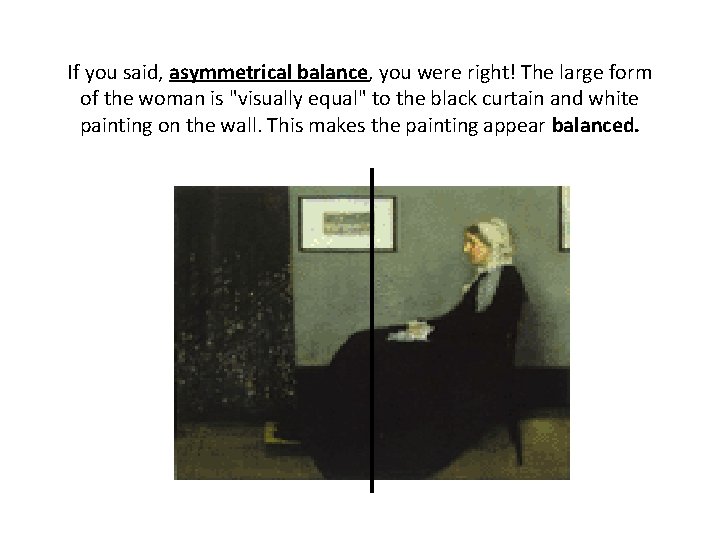 If you said, asymmetrical balance, you were right! The large form of the woman