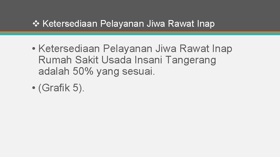 v Ketersediaan Pelayanan Jiwa Rawat Inap • Ketersediaan Pelayanan Jiwa Rawat Inap Rumah Sakit