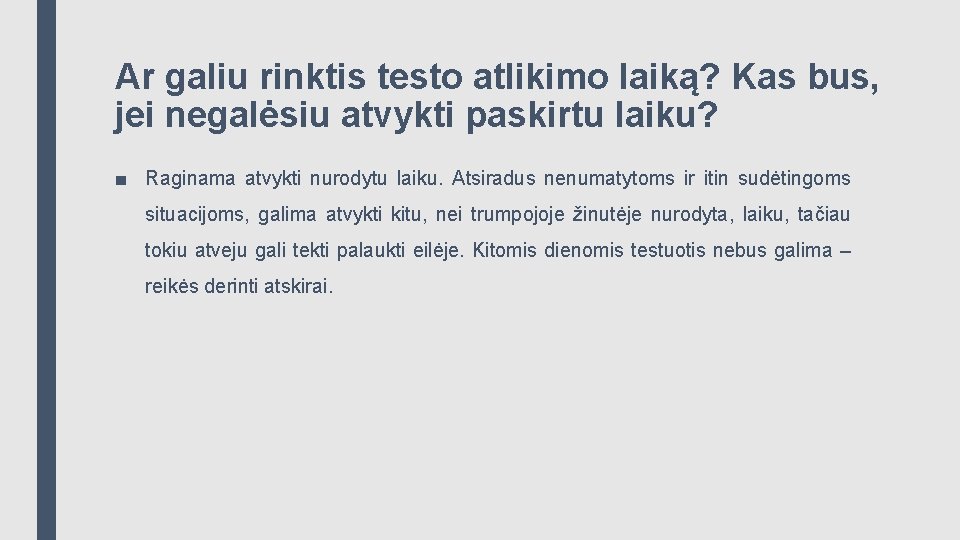 Ar galiu rinktis testo atlikimo laiką? Kas bus, jei negalėsiu atvykti paskirtu laiku? ■