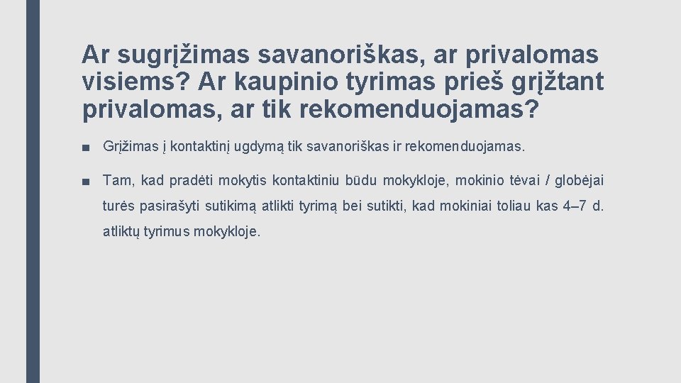 Ar sugrįžimas savanoriškas, ar privalomas visiems? Ar kaupinio tyrimas prieš grįžtant privalomas, ar tik