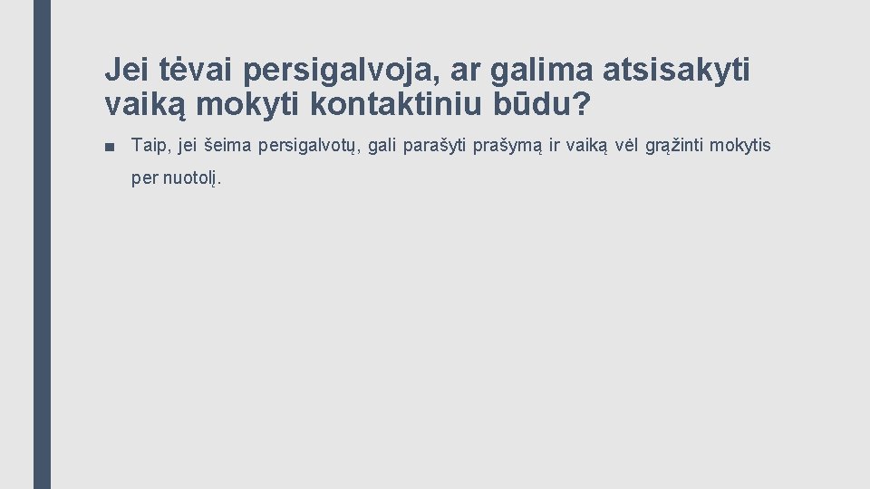 Jei tėvai persigalvoja, ar galima atsisakyti vaiką mokyti kontaktiniu būdu? ■ Taip, jei šeima