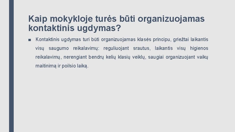 Kaip mokykloje turės būti organizuojamas kontaktinis ugdymas? ■ Kontaktinis ugdymas turi būti organizuojamas klasės