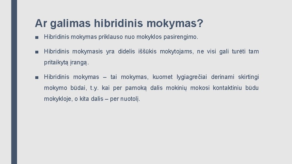 Ar galimas hibridinis mokymas? ■ Hibridinis mokymas priklauso nuo mokyklos pasirengimo. ■ Hibridinis mokymasis