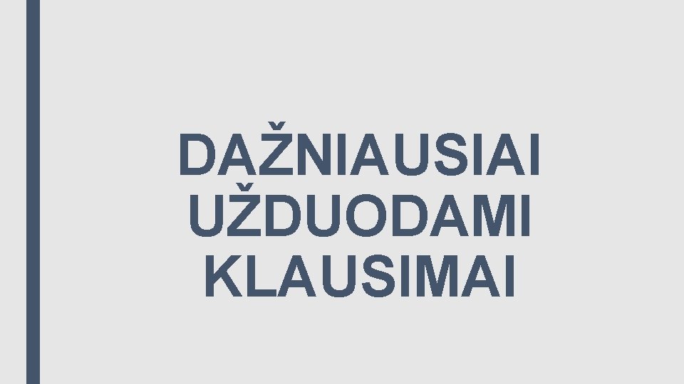 DAŽNIAUSIAI UŽDUODAMI KLAUSIMAI 