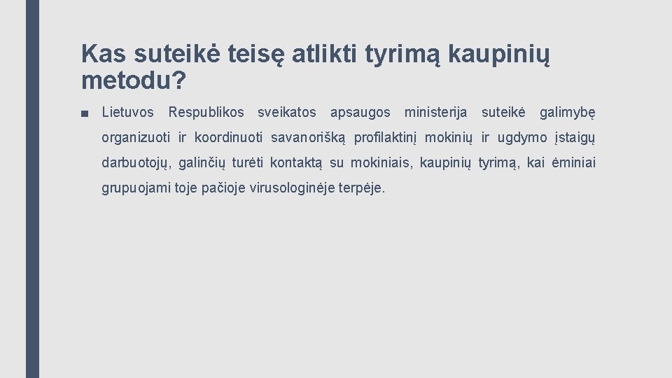 Kas suteikė teisę atlikti tyrimą kaupinių metodu? ■ Lietuvos Respublikos sveikatos apsaugos ministerija suteikė