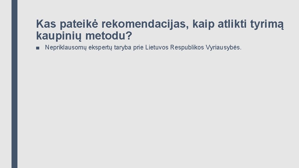 Kas pateikė rekomendacijas, kaip atlikti tyrimą kaupinių metodu? ■ Nepriklausomų ekspertų taryba prie Lietuvos