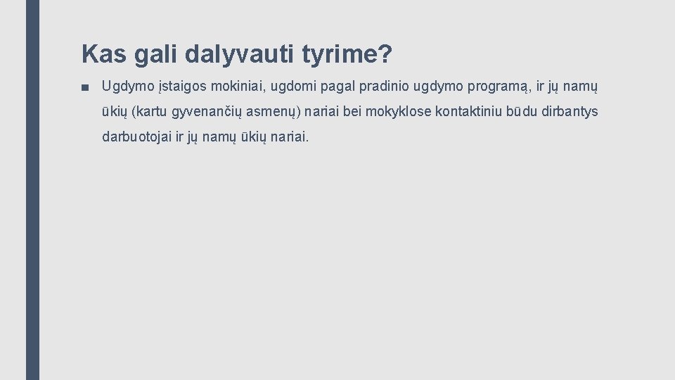 Kas gali dalyvauti tyrime? ■ Ugdymo įstaigos mokiniai, ugdomi pagal pradinio ugdymo programą, ir