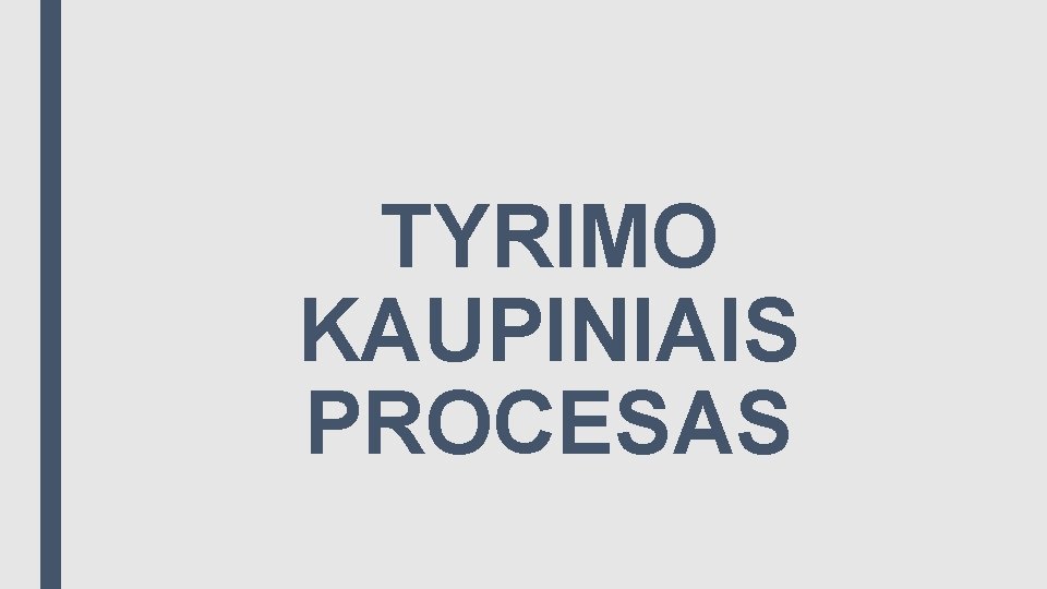 TYRIMO KAUPINIAIS PROCESAS 