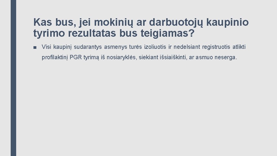 Kas bus, jei mokinių ar darbuotojų kaupinio tyrimo rezultatas bus teigiamas? ■ Visi kaupinį