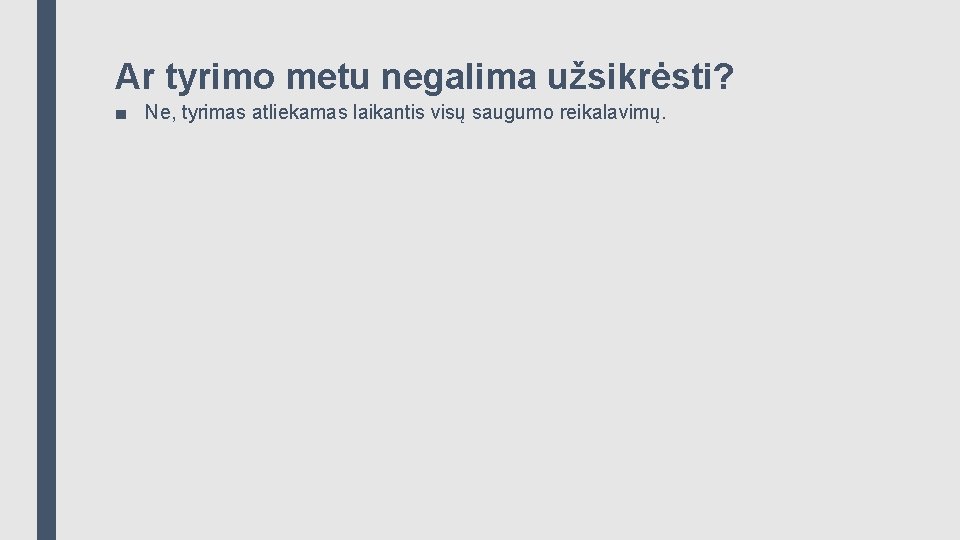 Ar tyrimo metu negalima užsikrėsti? ■ Ne, tyrimas atliekamas laikantis visų saugumo reikalavimų. 