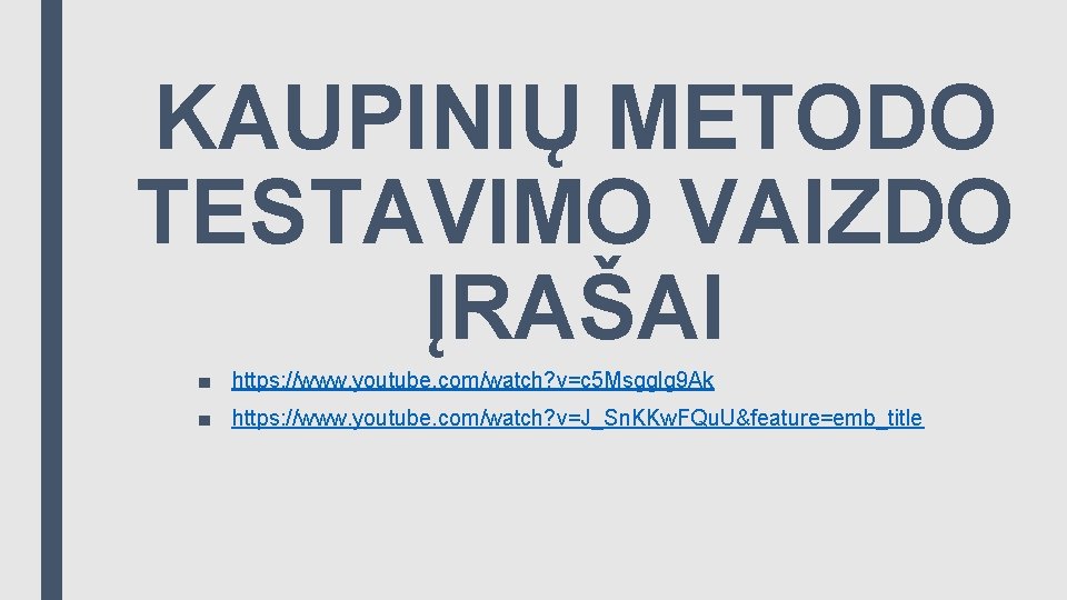 KAUPINIŲ METODO TESTAVIMO VAIZDO ĮRAŠAI ■ https: //www. youtube. com/watch? v=c 5 Msgglg 9