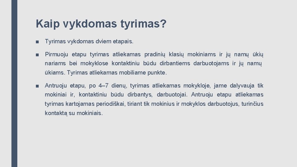 Kaip vykdomas tyrimas? ■ Tyrimas vykdomas dviem etapais. ■ Pirmuoju etapu tyrimas atliekamas pradinių