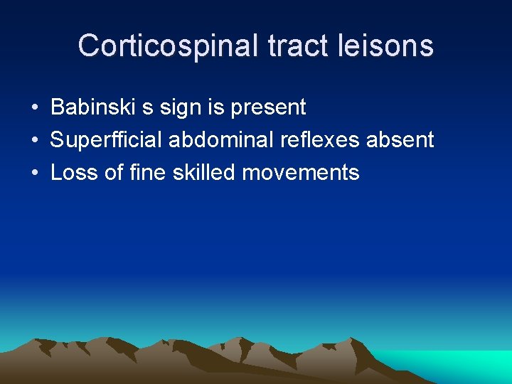 Corticospinal tract leisons • Babinski s sign is present • Superfficial abdominal reflexes absent