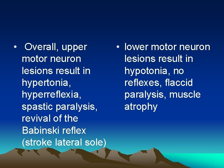  • Overall, upper • lower motor neuron lesions result in hypotonia, no hypertonia,