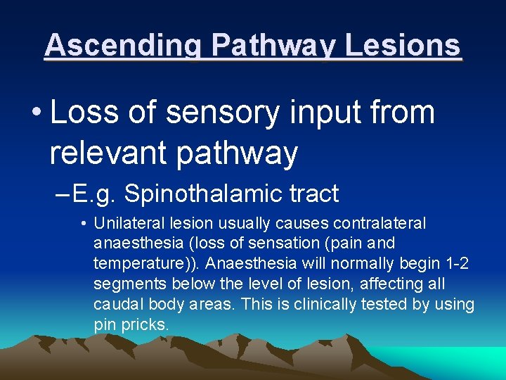 Ascending Pathway Lesions • Loss of sensory input from relevant pathway – E. g.