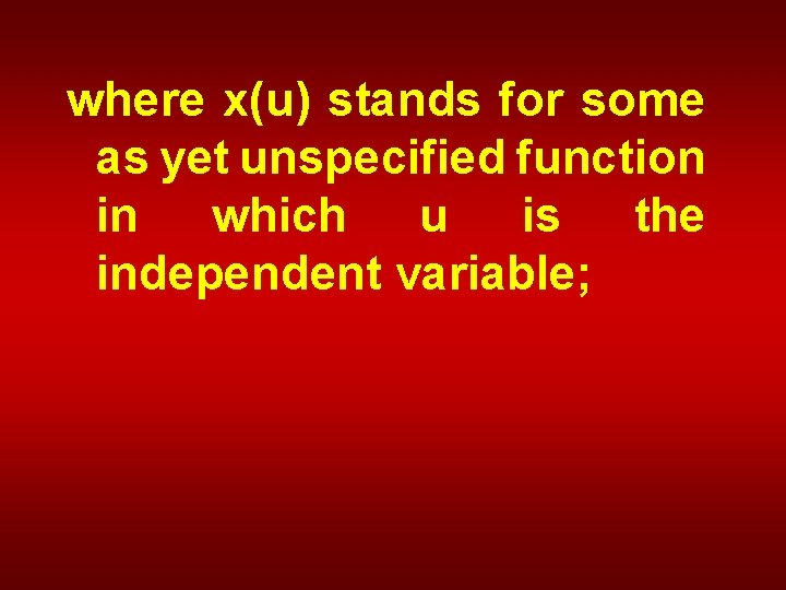 where x(u) stands for some as yet unspecified function in which u is the