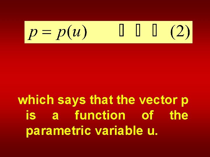 which says that the vector p is a function of the parametric variable u.