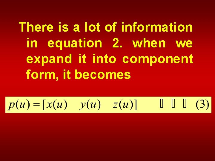 There is a lot of information in equation 2. when we expand it into