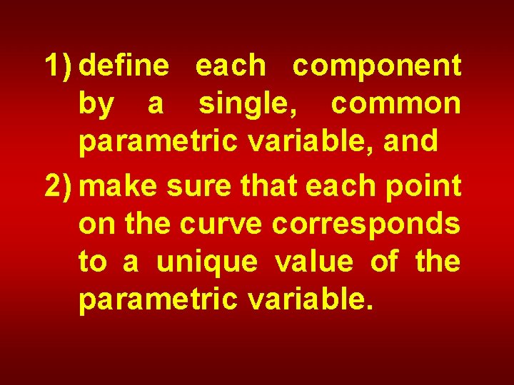 1) define each component by a single, common parametric variable, and 2) make sure