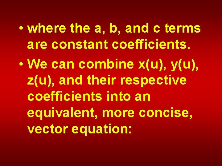  • where the a, b, and c terms are constant coefficients. • We