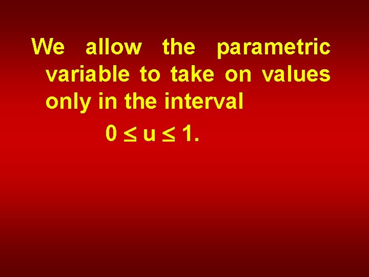 We allow the parametric variable to take on values only in the interval 0