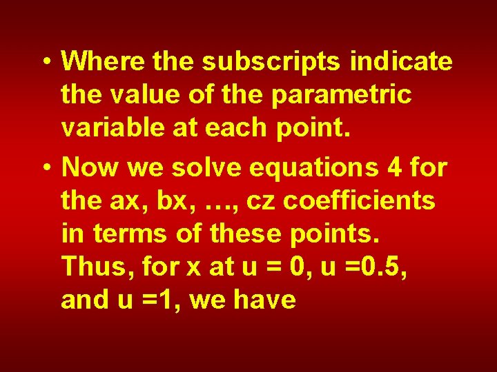  • Where the subscripts indicate the value of the parametric variable at each