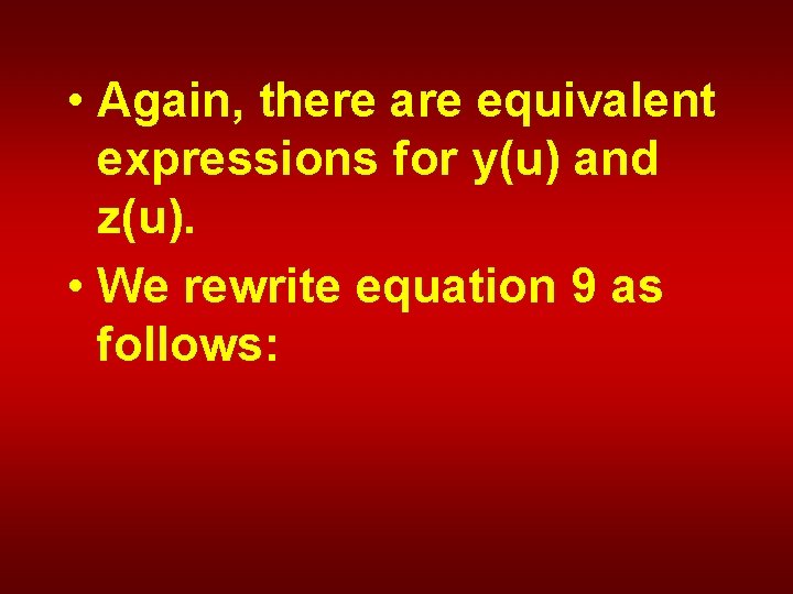  • Again, there are equivalent expressions for y(u) and z(u). • We rewrite
