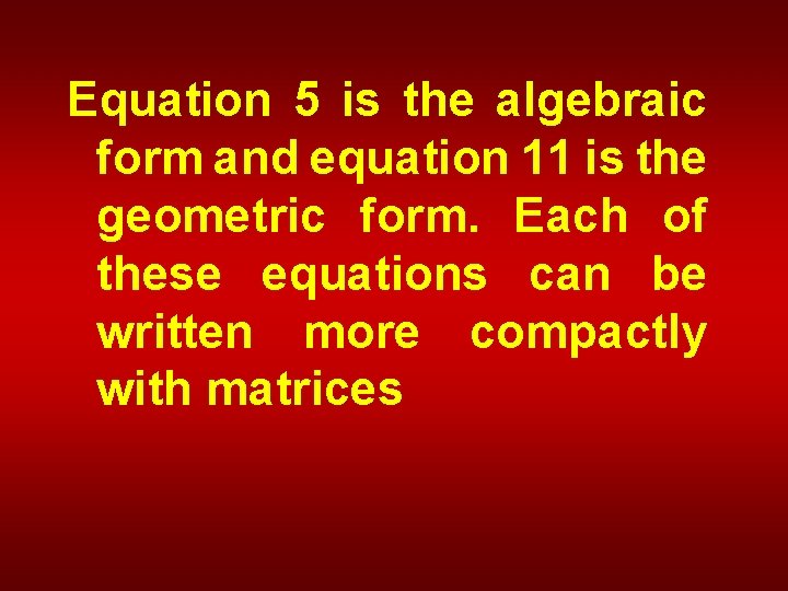 Equation 5 is the algebraic form and equation 11 is the geometric form. Each