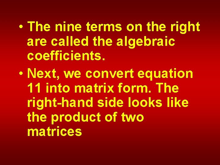  • The nine terms on the right are called the algebraic coefficients. •