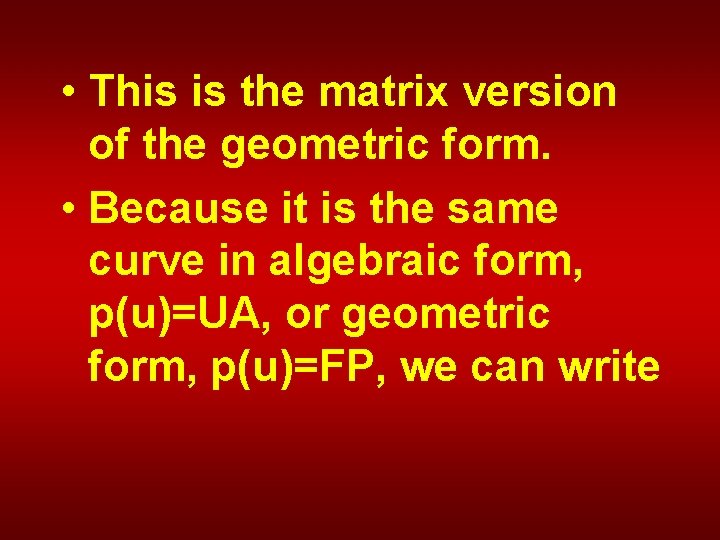  • This is the matrix version of the geometric form. • Because it