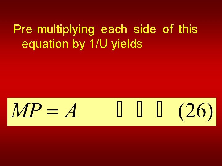 Pre-multiplying each side of this equation by 1/U yields 