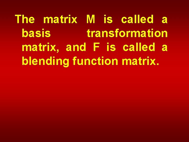 The matrix M is called a basis transformation matrix, and F is called a