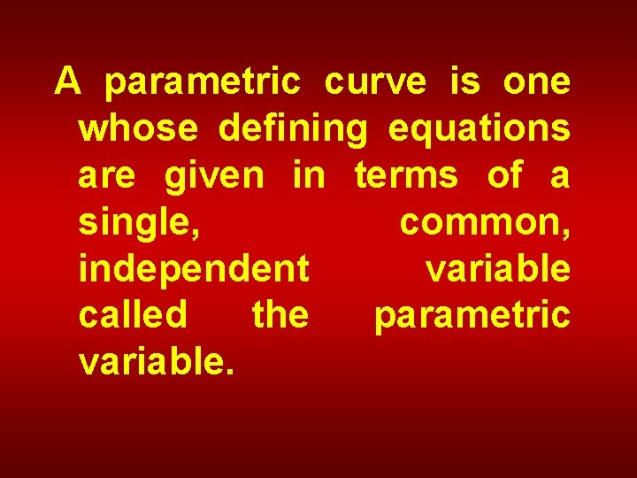 A parametric curve is one whose defining equations are given in terms of a