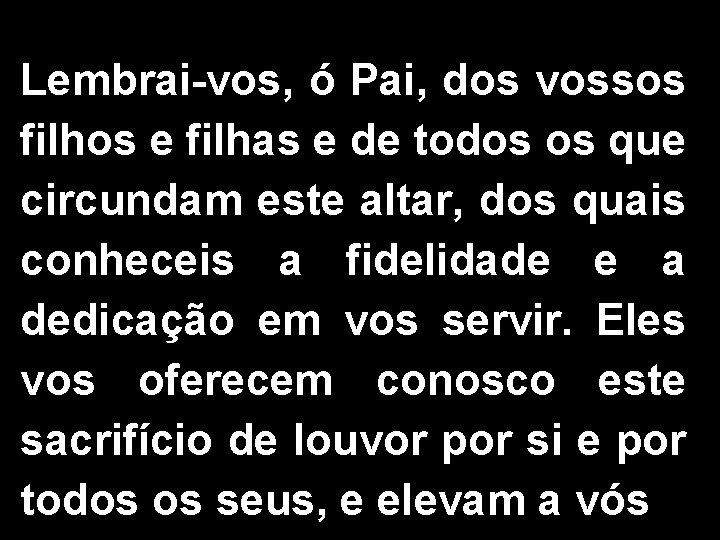 Lembrai-vos, ó Pai, dos vossos filhos e filhas e de todos os que circundam