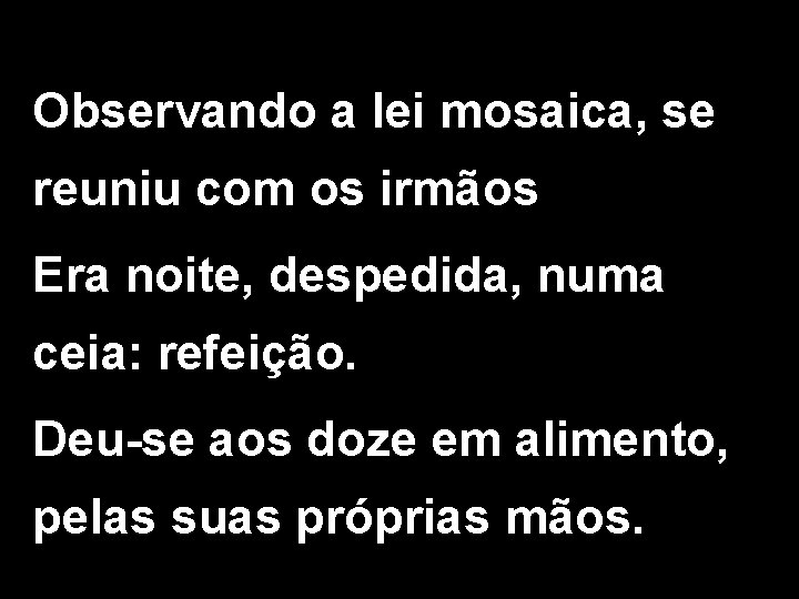 Observando a lei mosaica, se reuniu com os irmãos Era noite, despedida, numa ceia: