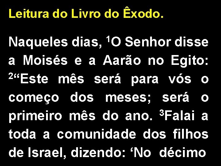 Leitura do Livro do Êxodo. Naqueles dias, 1 O Senhor disse a Moisés e