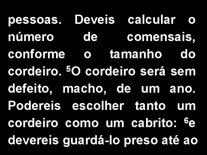 pessoas. Deveis calcular o número de comensais, conforme o tamanho do cordeiro. 5 O