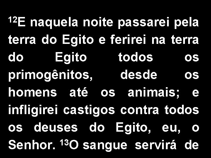 12 E naquela noite passarei pela terra do Egito e ferirei na terra do