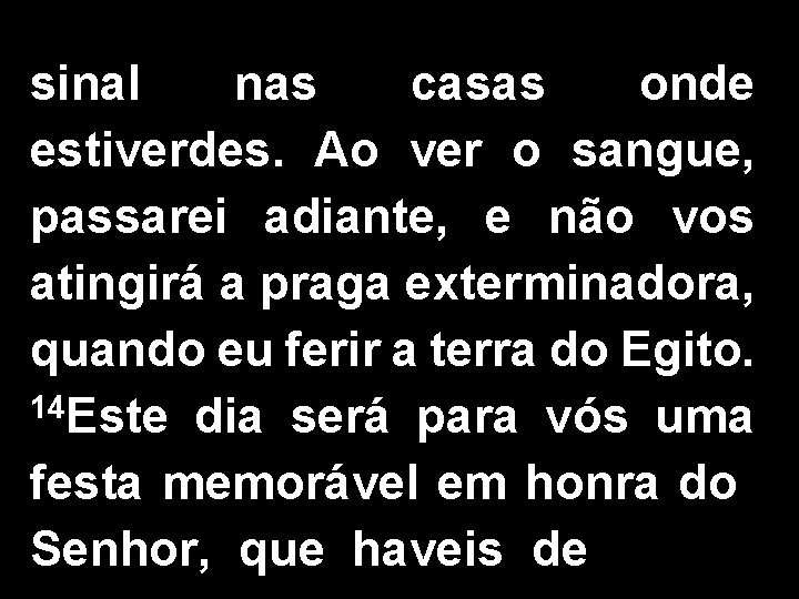 sinal nas casas onde estiverdes. Ao ver o sangue, passarei adiante, e não vos