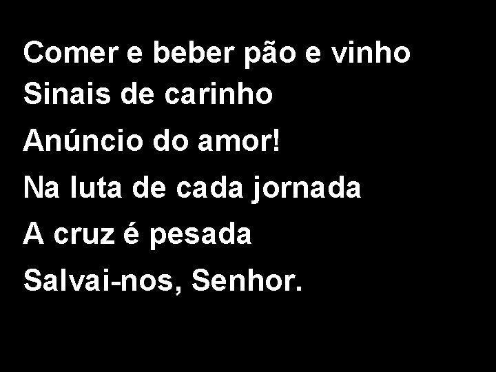 Comer e beber pão e vinho Sinais de carinho Anúncio do amor! Na luta