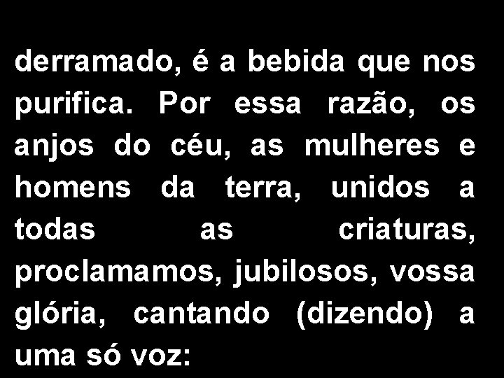 derramado, é a bebida que nos purifica. Por essa razão, os anjos do céu,