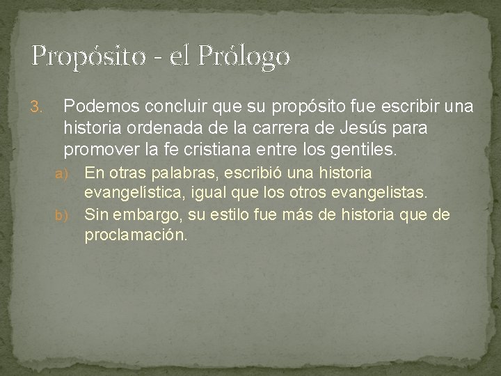 Propósito - el Prólogo 3. Podemos concluir que su propósito fue escribir una historia Propósito - el Prólogo 3. Podemos concluir que su propósito fue escribir una historia