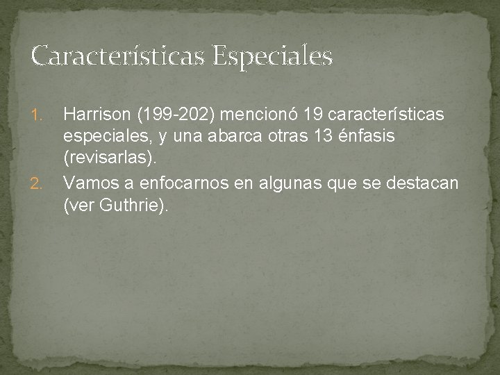 Características Especiales 1. 2. Harrison (199 -202) mencionó 19 características especiales, y una abarca Características Especiales 1. 2. Harrison (199 -202) mencionó 19 características especiales, y una abarca