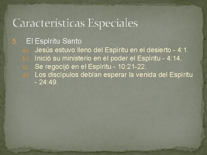 Características Especiales 5. El Espíritu Santo a) b) c) d) Jesús estuvo lleno del Características Especiales 5. El Espíritu Santo a) b) c) d) Jesús estuvo lleno del